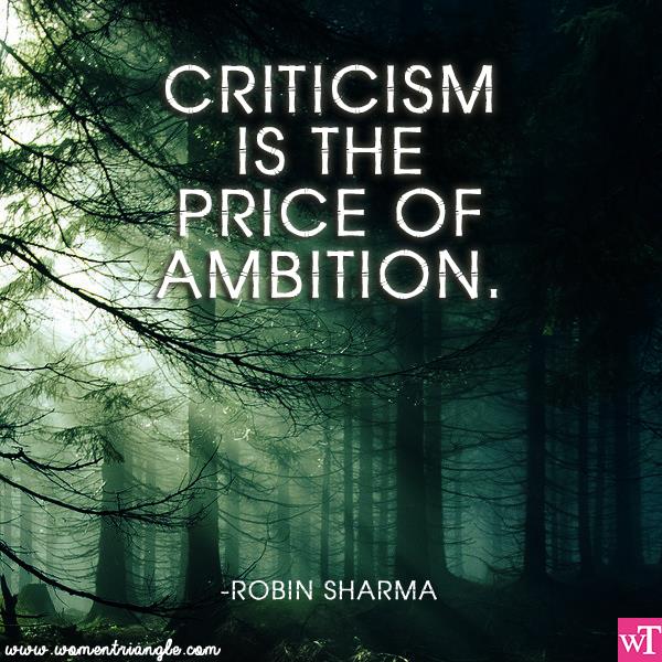 CRITICISM IS THE PRICE OF AMBITION