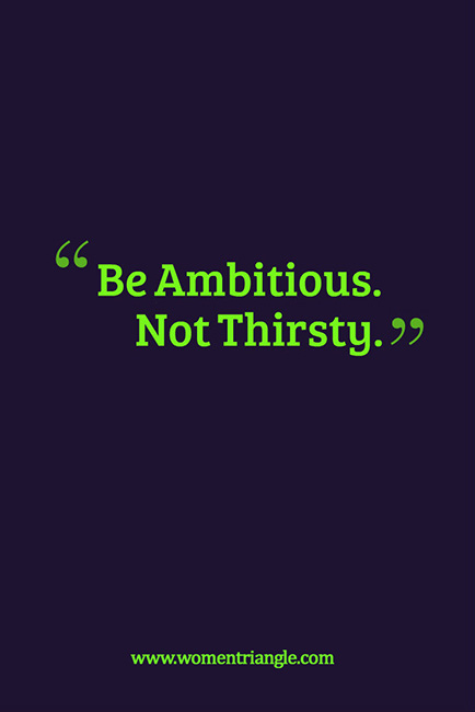 Be Ambitious. Not Thirsty.