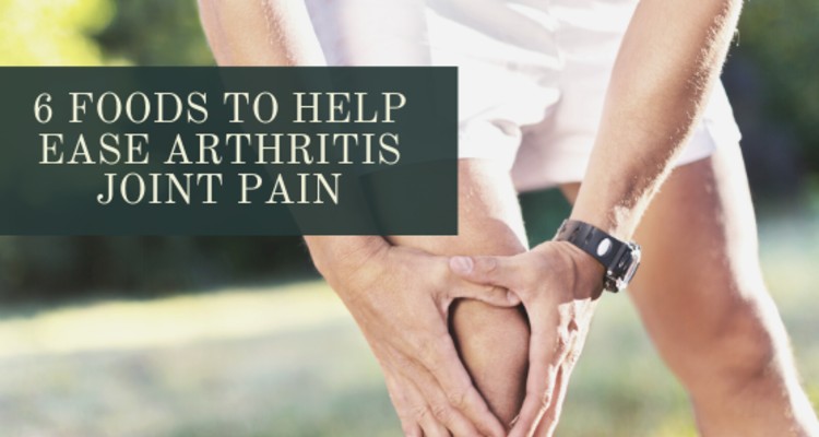 6 Foods to Ease Arthritis Joint Pain